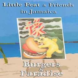 Burgers In Paradise -Little Feat and Friends